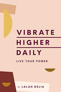 Vibrate Higher Daily: Live Your Power