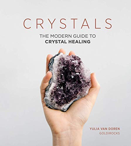 Crystals: The Modern Guide to Crystal Healing