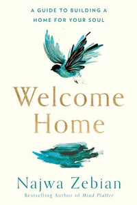 Welcome Home: A Guide to Building a Home for Your Soul