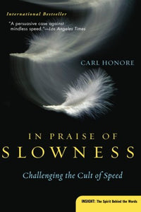 In Praise of Slowness: Challenging the Cult of Speed