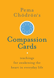 Pema Chödrön's Compassion Cards: Teachings for Awakening the Heart in Everyday Life