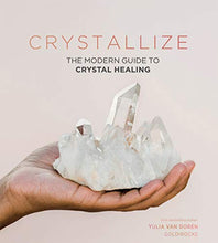 Load image into Gallery viewer, Crystallize: The modern guide to crystal healing