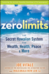 Zero Limits: The Secret Hawaiian System for Wealth, Health, Peace, and More