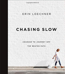 Chasing Slow: Courage to Journey Off the Beaten Path