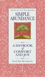 Simple Abundance: A Daybook of Comfort of Joy